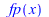 fp(x); 